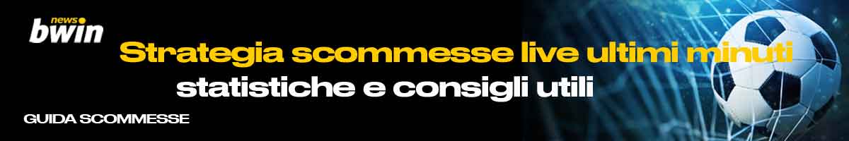 Strategia scommesse live ultimi minuti